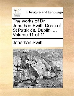 The works of Dr Jonathan Swift, Dean of St Patrick's, Dublin. ...  Volume 11 of 11