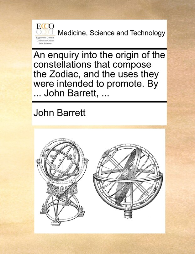 Front cover_An enquiry into the origin of the constellations that compose the Zodiac, and the uses they were intended to promote. By ... John Barrett, ...