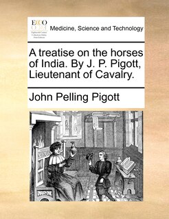 Front cover_A treatise on the horses of India. By J. P. Pigott, Lieutenant of Cavalry.