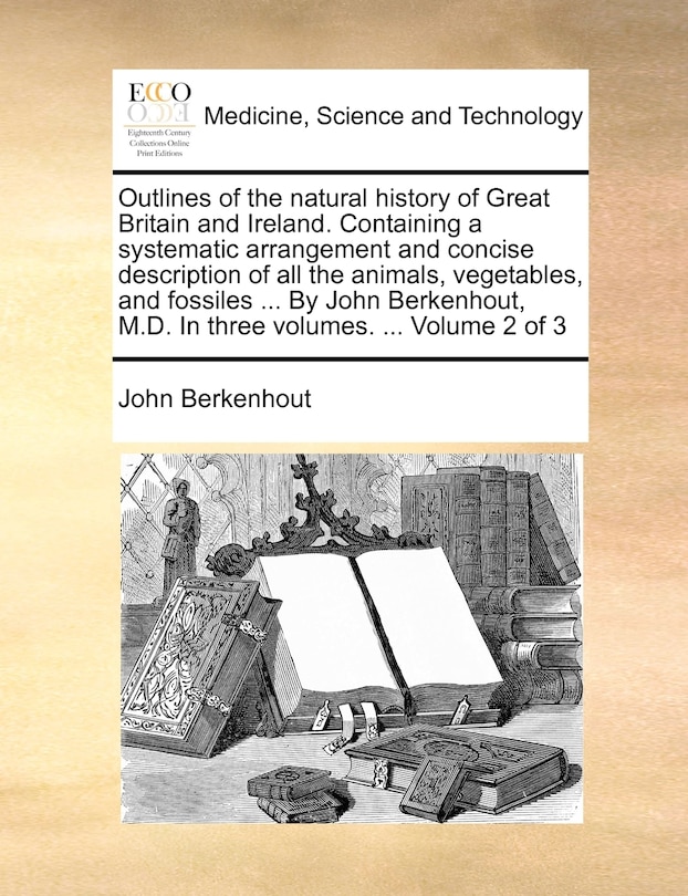 Front cover_Outlines of the Natural History of Great Britain and Ireland. Containing a Systematic Arrangement and Concise Description of All the Animals, Vegetables, and Fossiles ... by John Berkenhout, M.D. in Three Volumes. ... Volume 2 of 3