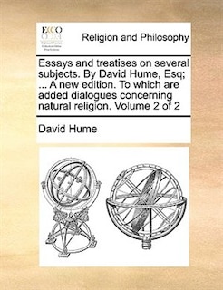 Essays and treatises on several subjects. By David Hume, Esq; ... A new edition. To which are added dialogues concerning natural religion. Volume 2 of 2