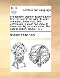 Front cover_Friendship in Death in Twenty Letters from the Dead to the Living. to Which Are Added, Letters Moral and Entertaining, in Prose and Verse. in Three Parts. by the Same Author. the Second Edition. Volume 1 of 3