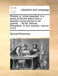 Couverture_Pamela; Or, Virtue Rewarded. in a Series of Familiar Letters from a Beautiful Young Damsel to Her Parents. ... by Mr. Samuel Richardson. in Four Volumes. Volume 3 of 4