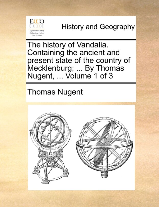 Front cover_The history of Vandalia. Containing the ancient and present state of the country of Mecklenburg; ... By Thomas Nugent, ... Volume 1 of 3