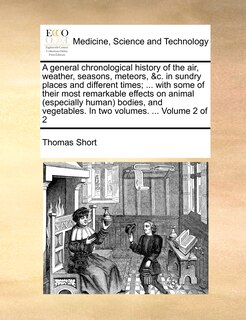 Front cover_A general chronological history of the air, weather, seasons, meteors, &c. in sundry places and different times; ... with some of their most remarkable effects on animal (especially human) bodies, and vegetables. In two volumes. ... Volume 2 of 2