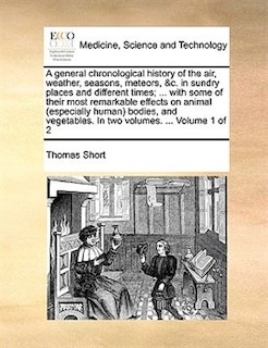 Couverture_A general chronological history of the air, weather, seasons, meteors, &c. in sundry places and different times; ... with some of their most remarkable effects on animal (especially human) bodies, and vegetables. In two volumes. ... Volume 1 of 2