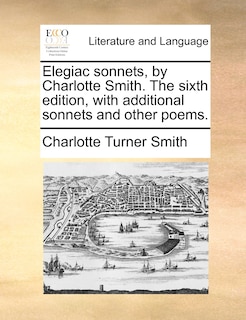 Front cover_Elegiac sonnets, by Charlotte Smith. The sixth edition, with additional sonnets and other poems.