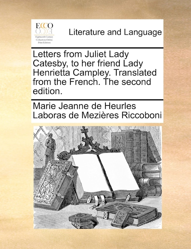 Couverture_Letters from Juliet Lady Catesby, to her friend Lady Henrietta Campley. Translated from the French. The second edition.