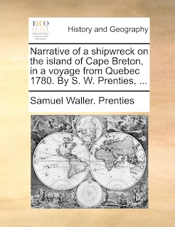 Front cover_Narrative of a shipwreck on the island of Cape Breton, in a voyage from Quebec 1780. By S. W. Prenties, ...