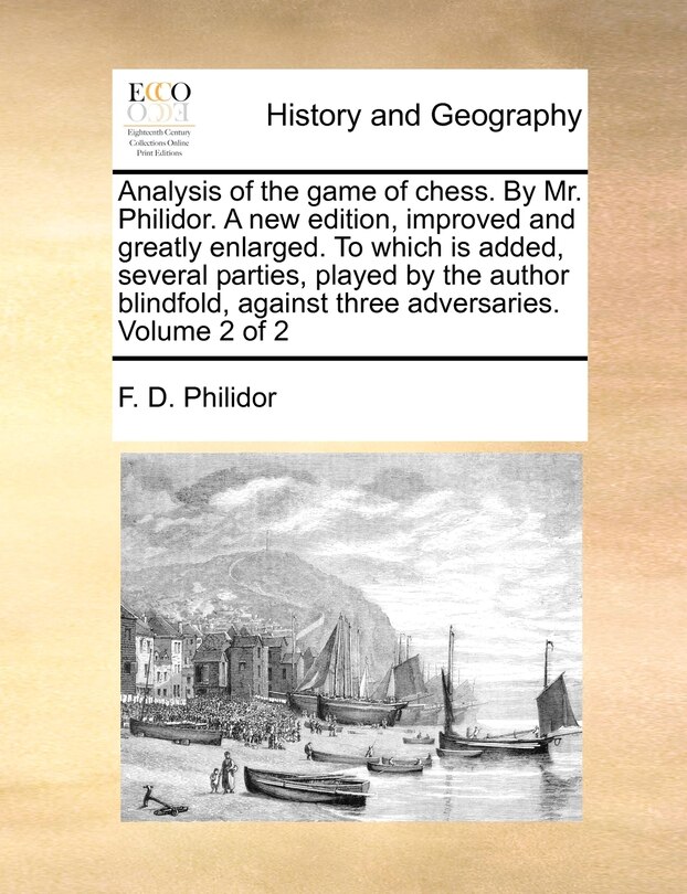 Couverture_Analysis of the Game of Chess. by Mr. Philidor. a New Edition, Improved and Greatly Enlarged. to Which Is Added, Several Parties, Played by the Author Blindfold, Against Three Adversaries. Volume 2 of 2