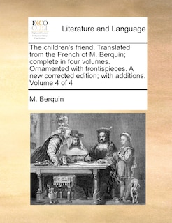 Couverture_The children's friend. Translated from the French of M. Berquin; complete in four volumes. Ornamented with frontispieces. A new corrected edition; with additions. Volume 4 of 4