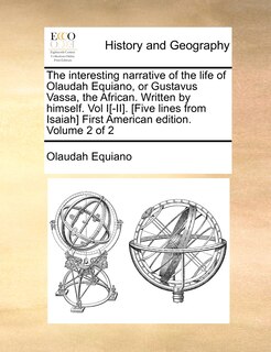 Front cover_The interesting narrative of the life of Olaudah Equiano, or Gustavus Vassa, the African. Written by himself. Vol I[-II]. [Five lines from Isaiah] First American edition. Volume 2 of 2