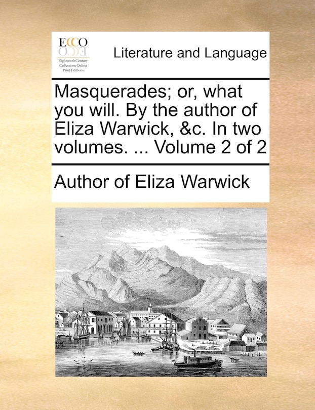 Front cover_Masquerades; Or, What You Will. by the Author of Eliza Warwick, &C. in Two Volumes. ... Volume 2 of 2