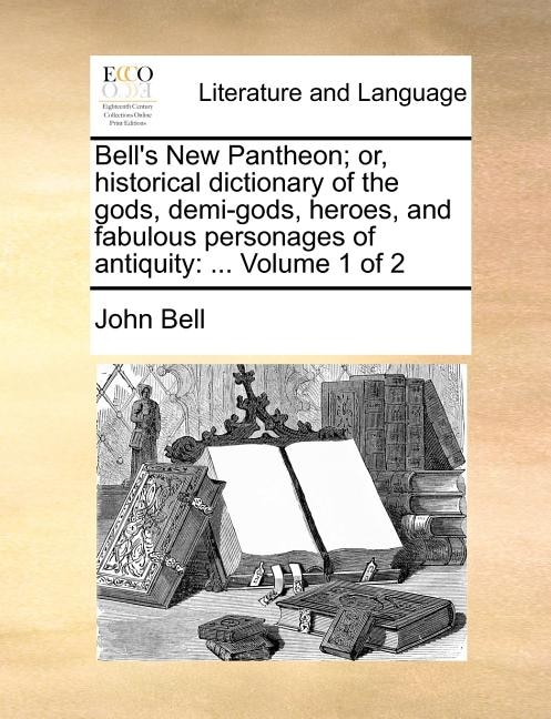 Front cover_Bell's New Pantheon; Or, Historical Dictionary of the Gods, Demi-Gods, Heroes, and Fabulous Personages of Antiquity