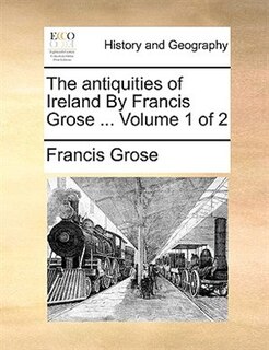 Front cover_The antiquities of Ireland By Francis Grose ...  Volume 1 of 2