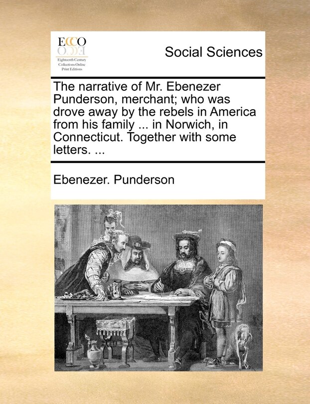 Couverture_The narrative of Mr. Ebenezer Punderson, merchant; who was drove away by the rebels in America from his family ... in Norwich, in Connecticut. Together with some letters. ...