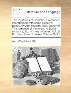 Front cover_The Mysteries of Udolpho, a Romance; Interspersed with Some Pieces of Poetry. by Ann Ratcliffe [Sic], Author of the Romance of the Forest, a Sicilian Romance, &C. in Three Volumes. Vol. I[-III]. [Four Lines of Verse]. Volume 3 of 3