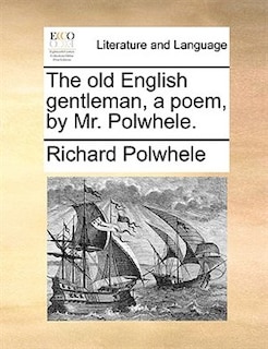 Front cover_The old English gentleman, a poem, by Mr. Polwhele.