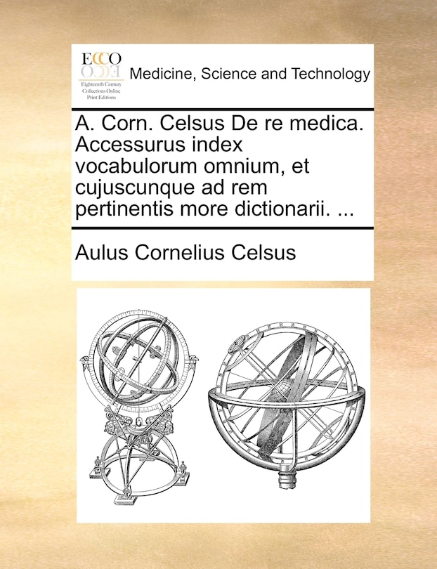 Couverture_A. Corn. Celsus De re medica. Accessurus index vocabulorum omnium, et cujuscunque ad rem pertinentis more dictionarii. ...