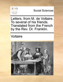 Front cover_Letters, from M. de Voltaire. To several of his friends. Translated from the French by the Rev. Dr. Franklin.