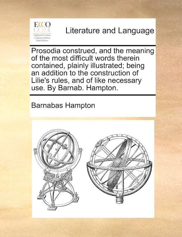 Couverture_Prosodia construed, and the meaning of the most difficult words therein contained, plainly illustrated; being an addition to the construction of Lilie's rules, and of like necessary use. By Barnab. Hampton.