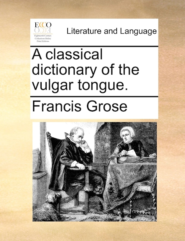 Front cover_A classical dictionary of the vulgar tongue.