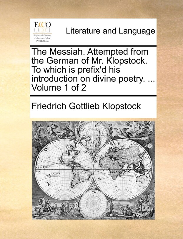 Front cover_The Messiah. Attempted from the German of Mr. Klopstock. to Which Is Prefix'd His Introduction on Divine Poetry. ... Volume 1 of 2