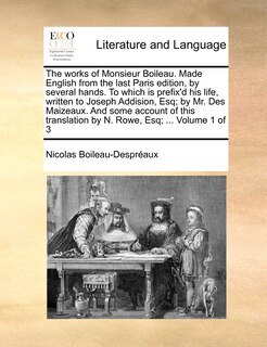 Front cover_The works of Monsieur Boileau. Made English from the last Paris edition, by several hands. To which is prefix'd his life, written to Joseph Addision, Esq; by Mr. Des Maizeaux. And some account of this translation by N. Rowe, Esq; ... Volume 1 of 3