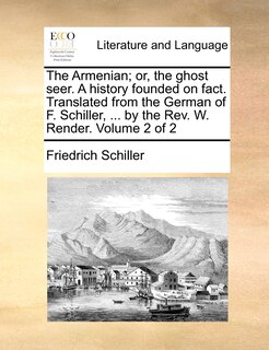 Front cover_The Armenian; Or, the Ghost Seer. a History Founded on Fact. Translated from the German of F. Schiller, ... by the REV. W. Render. Volume 2 of 2