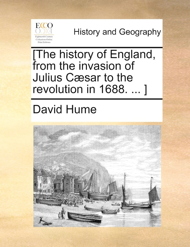 Front cover_[The history of England, from the invasion of Julius Cæsar to the revolution in 1688. ... ]