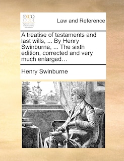 Front cover_A treatise of testaments and last wills, ... By Henry Swinburne, ... The sixth edition, corrected and very much enlarged...