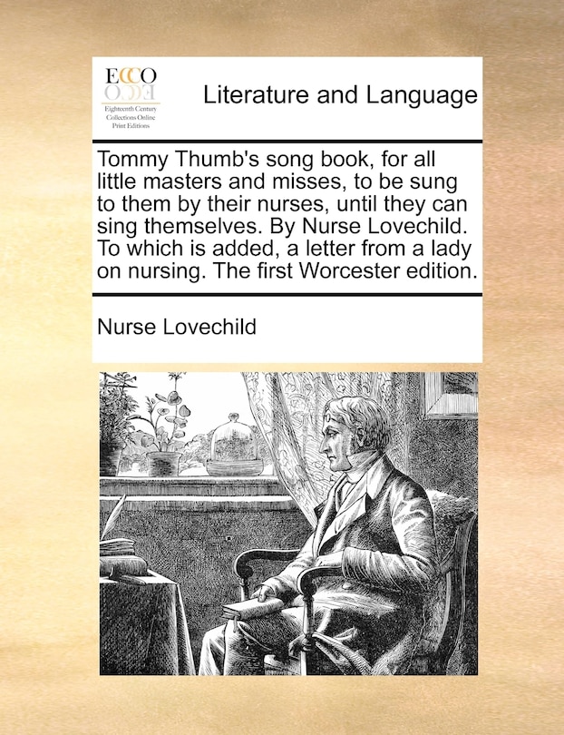 Couverture_Tommy Thumb's song book, for all little masters and misses, to be sung to them by their nurses, until they can sing themselves. By Nurse Lovechild. To which is added, a letter from a lady on nursing. The first Worcester edition.