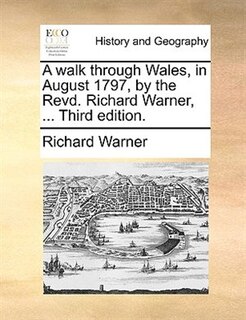 Front cover_A walk through Wales, in August 1797, by the Revd. Richard Warner, ... Third edition.