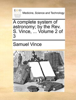 Couverture_A complete system of astronomy; by the Rev. S. Vince, ... Volume 2 of 3