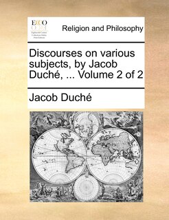 Couverture_Discourses on Various Subjects, by Jacob Duch, ... Volume 2 of 2