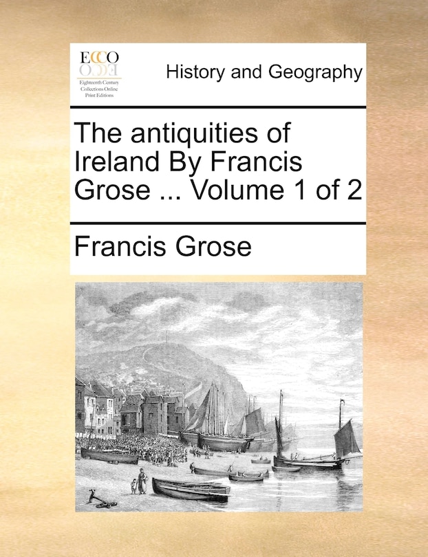 Front cover_The Antiquities of Ireland by Francis Grose ... Volume 1 of 2