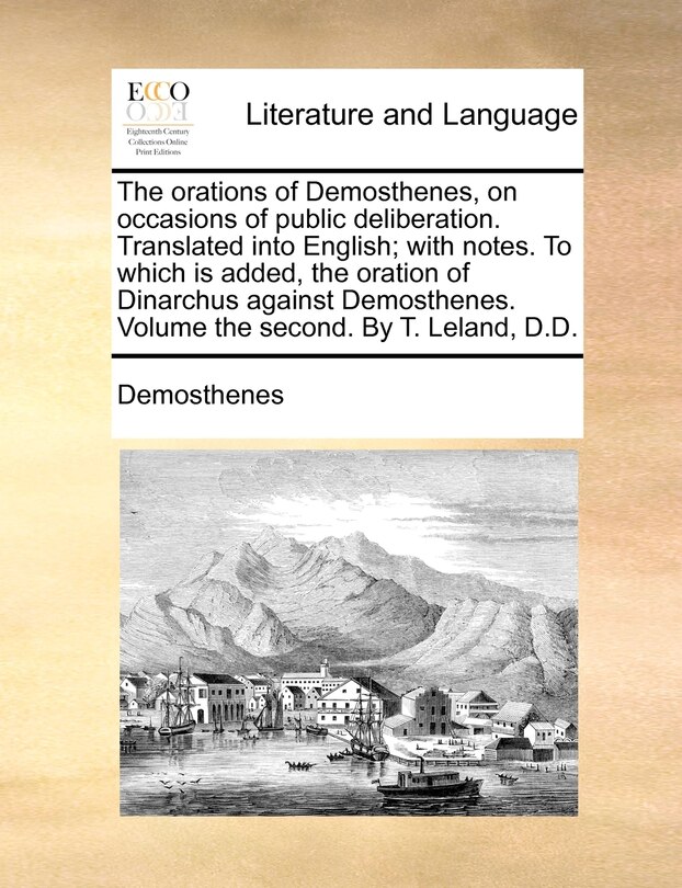 Couverture_The orations of Demosthenes, on occasions of public deliberation. Translated into English; with notes. To which is added, the oration of Dinarchus against Demosthenes. Volume the second. By T. Leland, D.D.