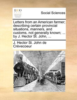 Couverture_Letters from an American farmer; describing certain provincial situations, manners, and customs, not generally known; ... by J. Hector St. John, ...