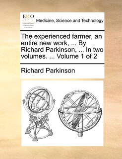 Front cover_The Experienced Farmer, an Entire New Work, ... by Richard Parkinson, ... in Two Volumes. ... Volume 1 of 2