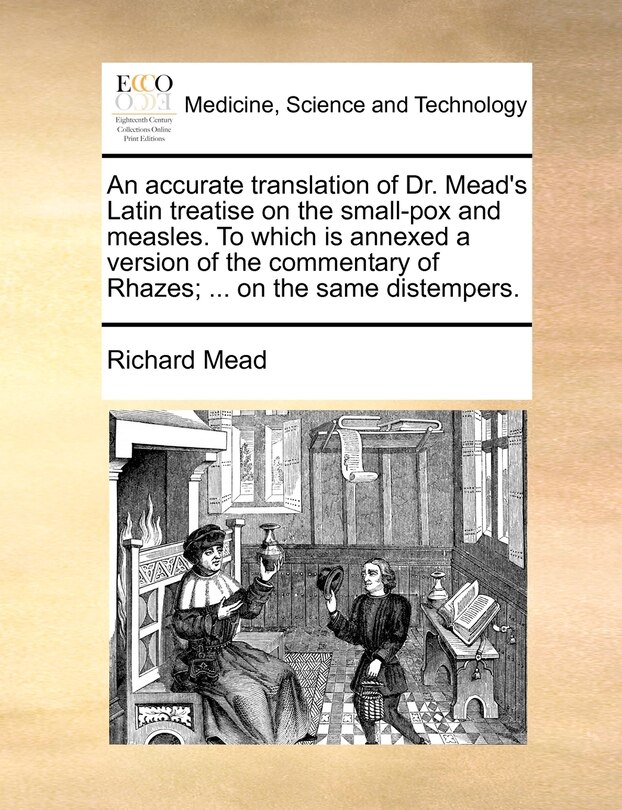 Front cover_An accurate translation of Dr. Mead's Latin treatise on the small-pox and measles. To which is annexed a version of the commentary of Rhazes; ... on the same distempers.