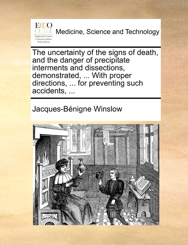 Front cover_The uncertainty of the signs of death, and the danger of precipitate interments and dissections, demonstrated, ... With proper directions, ... for preventing such accidents, ...