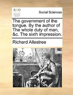 Front cover_The government of the tongue. By the author of The whole duty of man, &c. The sixth impression.