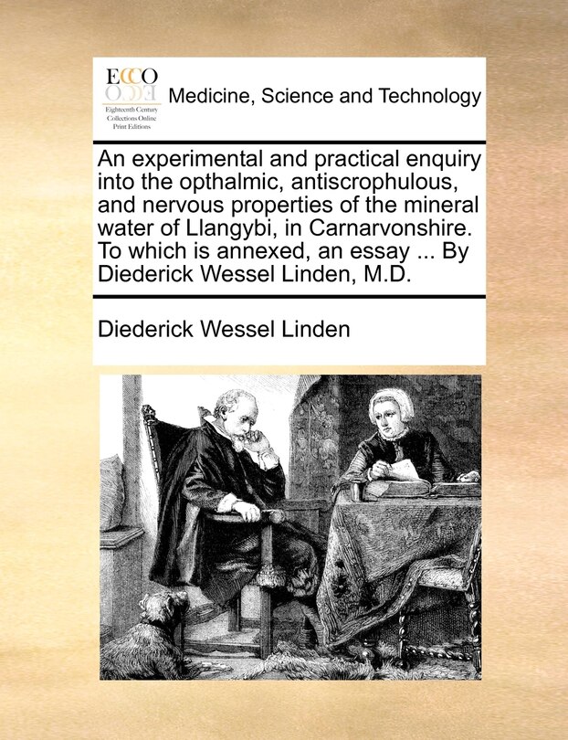 Couverture_An experimental and practical enquiry into the opthalmic, antiscrophulous, and nervous properties of the mineral water of Llangybi, in Carnarvonshire. To which is annexed, an essay ... By Diederick Wessel Linden, M.D.