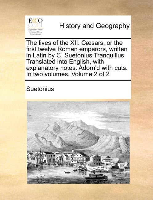 Couverture_The Lives of the XII. Caesars, or the First Twelve Roman Emperors, Written in Latin by C. Suetonius Tranquillus. Translated Into English, with Explanatory Notes. Adorn'd with Cuts. in Two Volumes. Volume 2 of 2