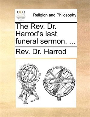 The Rev. Dr. Harrod's Last Funeral Sermon. ...