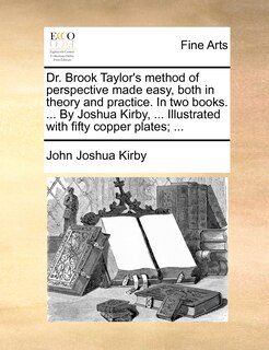 Front cover_Dr. Brook Taylor's Method Of Perspective Made Easy, Both In Theory And Practice. In Two Books. ... By Joshua Kirby, ... Illustrated With Fifty Copper Plates; ...