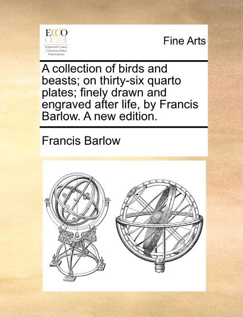 Front cover_A Collection Of Birds And Beasts; On Thirty-six Quarto Plates; Finely Drawn And Engraved After Life, By Francis Barlow. A New Edition.