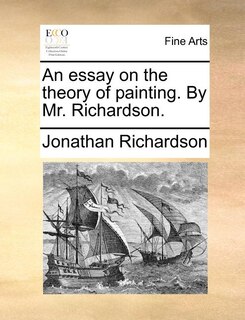 Front cover_An Essay On The Theory Of Painting. By Mr. Richardson.
