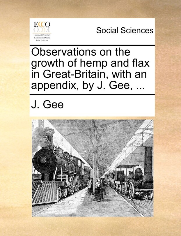 Couverture_Observations On The Growth Of Hemp And Flax In Great-britain, With An Appendix, By J. Gee, ...