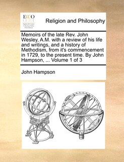 Front cover_Memoirs of the Late REV. John Wesley, A.M. with a Review of His Life and Writings, and a History of Methodism, from It's Commencement in 1729, to the Present Time. by John Hampson, ... Volume 1 of 3